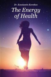 Cover Art for 9781539187288, The Energy of Health: Understanding Bio-Well Analysis by Konstantin G. Korotkov