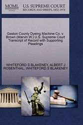 Cover Art for 9781270582380, Gaston County Dyeing Machine Co. V. Brown (Marvin W.) U.S. Supreme Court Transcript of Record with Supporting Pleadings by BLAKENEY, WHITEFORD S, ROSENTHAL, ALBERT J, BLAKENEY, WHITEFORD S