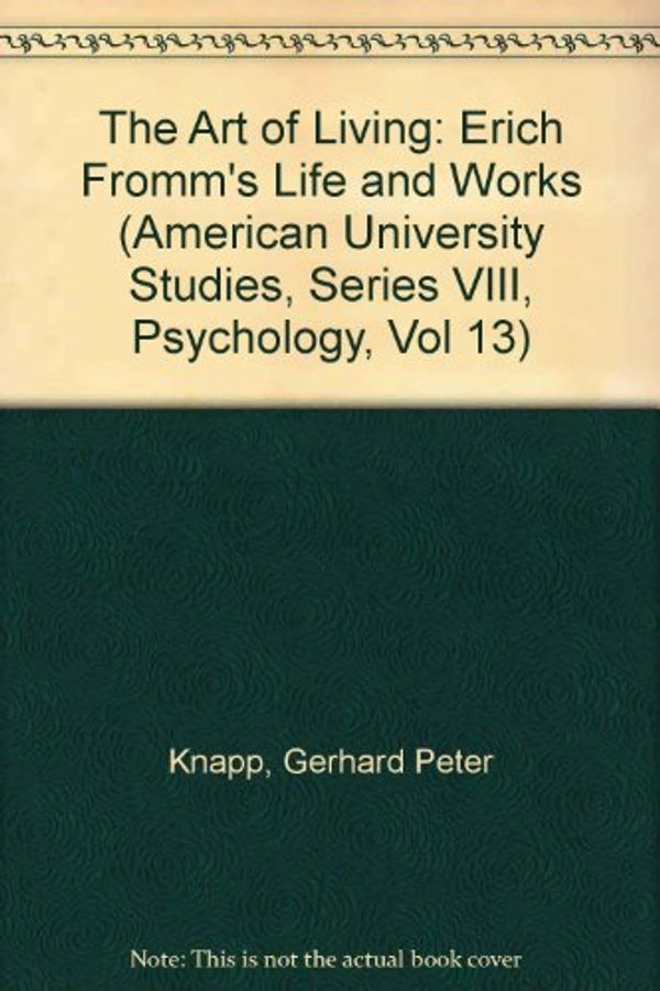 Cover Art for 9780820410340, The Art of Living: Erich Fromm's Life and Works by Gerhard P. Knapp