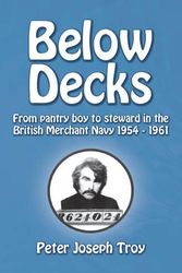 Cover Art for 9781780356723, Below Decks; From pantry boy to steward in the British Merchant Navy, 1954-1961 by Peter Joseph Troy
