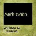 Cover Art for 9781110507856, Mark Twain by William M. Clemens