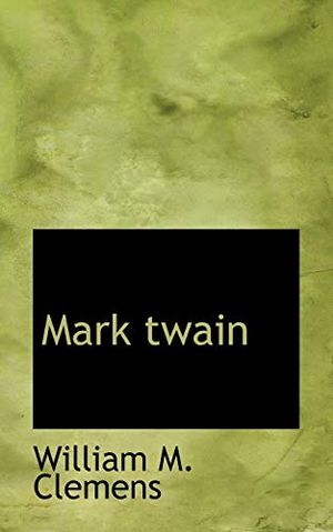 Cover Art for 9781110507856, Mark Twain by William M. Clemens