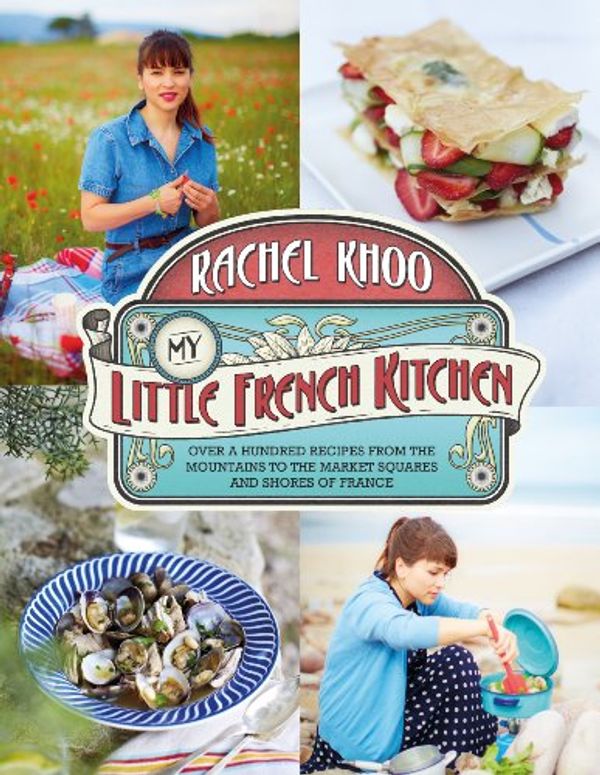 Cover Art for B00EODUWQQ, My Little French Kitchen: Over 100 recipes from the mountains, market squares and shores of France by Rachel Khoo