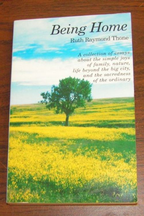 Cover Art for 9780963555915, Being Home by Ruth Raymond Thone