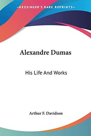 Cover Art for 9781432505233, Alexandre Dumas by Arthur F. Davidson