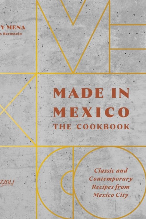 Cover Art for 9780847864690, Made in Mexico: The Cookbook: Classic And Contemporary Recipes From Mexico City by Danny Mena