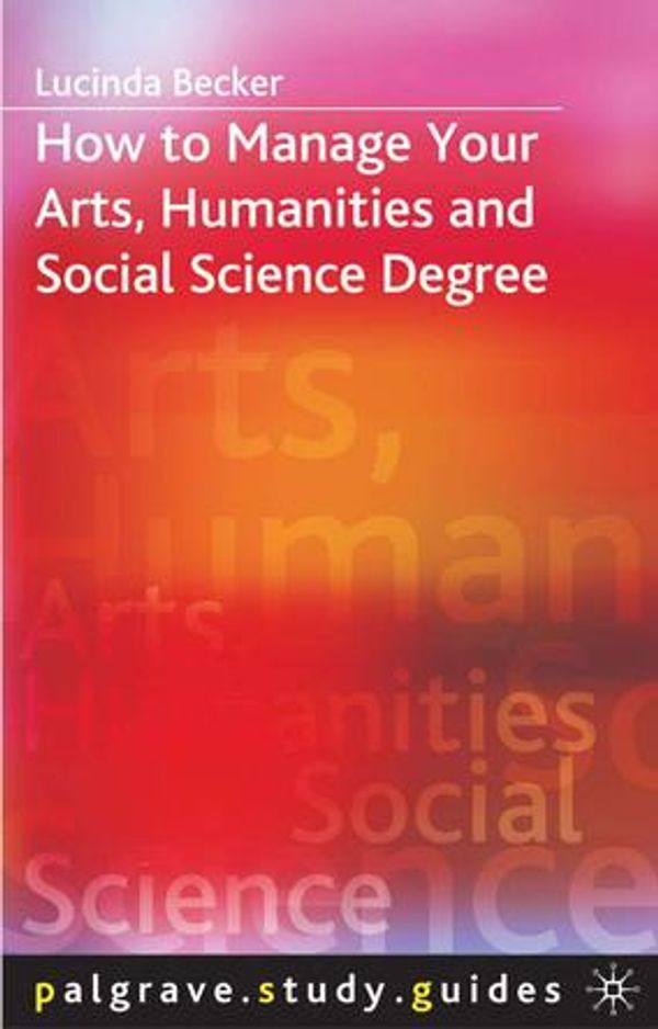Cover Art for 9781137205698, How to Manage your Arts, Humanities and Social Science Degree by Lucinda Becker