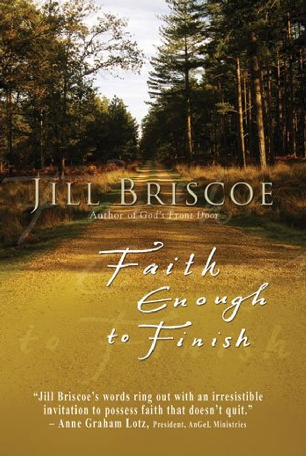 Cover Art for 9780825461606, Faith Enough to Finish by Jill Briscoe