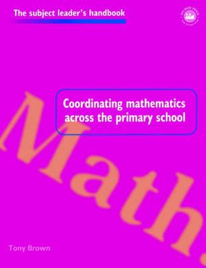 Cover Art for 9780750706872, Coordinating Mathematics Across the Primary School (Subject Leaders' Handbooks) by Brown, Tony