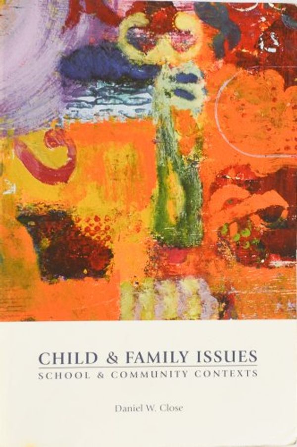 Cover Art for 9780536265722, Child  &  Family Issues: School  &  Community Contexts by Daniel W Close