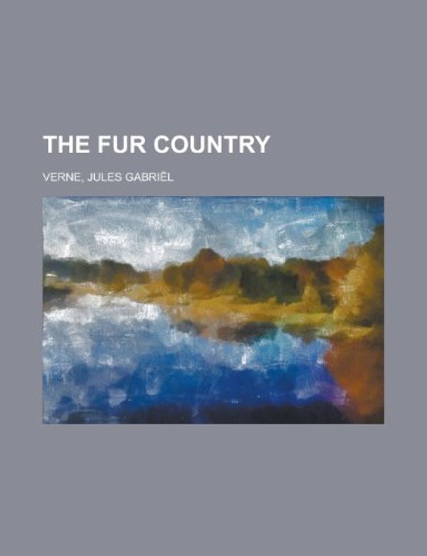 Cover Art for 9781153749909, The Fur Country by Jules Verne