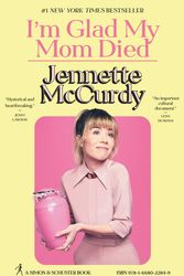 Cover Art for 9781668022849, I'm Glad My Mom Died by Jennette McCurdy