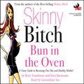 Cover Art for B001TEGEPG, Skinny Bitch: Bun in the Oven: A Gutsy Guide to Becoming One Hot and Healthy Mother! by Rory Freedman
