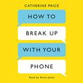 Cover Art for B078C774HF, How to Break Up with Your Phone: The 30-Day Plan to Take Back Your Life by Catherine Price