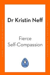 Cover Art for 9780241448663, Fierce Self-Compassion: How Women Can Harness Kindness to Speak Up, Claim Their Power, and Thrive by Kristin Neff