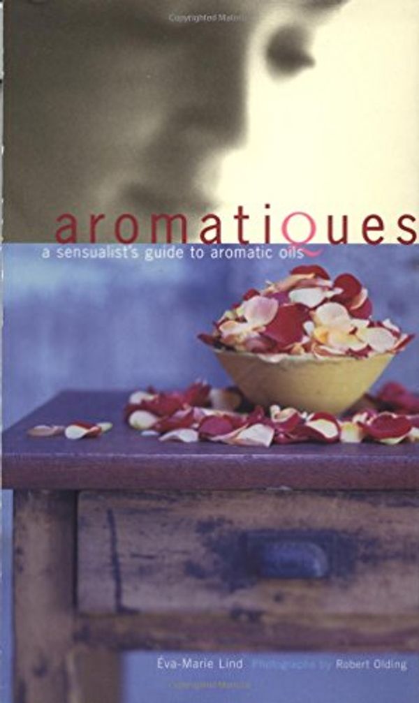 Cover Art for 9781579590697, Aromatiques: A Sensualist's Guide to Aromatic Oils by Eva-Marie Lind