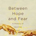 Cover Art for 9781681778204, Between Hope and Fear: A History of Vaccines and Human Immunity by Michael Kinch