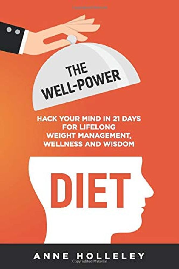 Cover Art for 9781697722758, The Well-Power Diet: Hack your mind in 21 days for lifelong weight management, wellness and wisdom by Anne Holleley