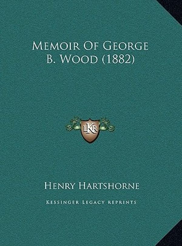 Cover Art for 9781169591172, Memoir Of George B. Wood 1882 by Henry Hartshorne