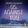 Cover Art for 9781405930291, Us Against You: From The New York Times Bestselling Author of A Man Called Ove and Beartown by Fredrik Backman