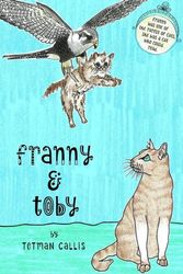 Cover Art for 9780992392857, Franny & Toby: The Mystery of the Kidnapped Cat by Tetman Callis