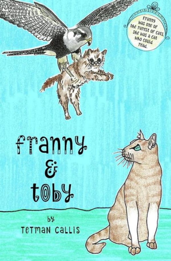 Cover Art for 9780992392857, Franny & Toby: The Mystery of the Kidnapped Cat by Tetman Callis