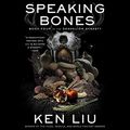Cover Art for B09L39TRYJ, Speaking Bones: The Dandelion Dynasty, Book 4 by Ken Liu