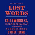 Cover Art for 9781760872472, The Little Book of Lost Words: Collywobbles, ultracrepidarian and other surprisingly useful terms worth resurrecting by Joe Gillard
