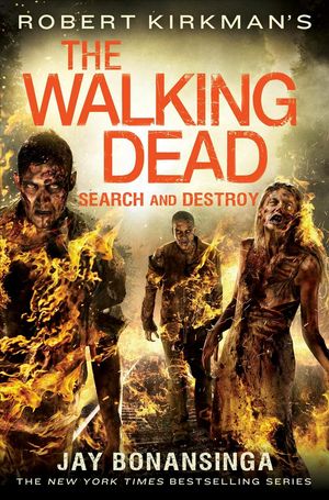Cover Art for 9781250058515, Robert Kirkman's the Walking DeadSearch and Destroy by Jay Bonansinga