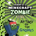 Cover Art for B07HRL6F39, Minecraft: Diary of a Minecraft Zombie Book 15: Attack of the Gnomes! (An Unofficial Minecraft Book) by Zack Zombie