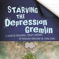 Cover Art for B07MZF6X98, Starving the Depression Gremlin: A Cognitive Behavioural Therapy Workbook on Managing Depression for Young People (Gremlin and Thief CBT Workbooks) by Collins-Donnelly, Kate