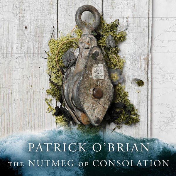 Cover Art for 9780007217458, The Nutmeg of Consolation by Patrick O'Brian