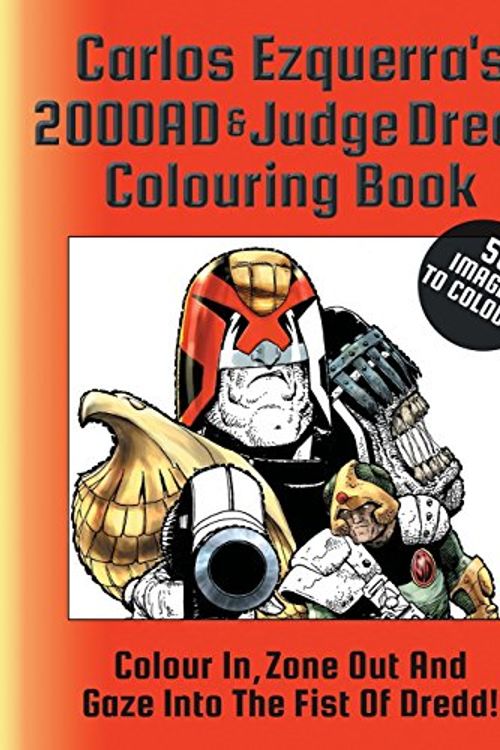 Cover Art for 9780995661240, Carlos Ezquerra's 2000AD & Judge Dredd Colouring Book: Colour In, Zone Out And Gaze Into The Fist of Dredd! by Carlos Ezquerra