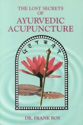 Cover Art for 9780914955122, The Lost Secrets of Ayurvedic Acupuncture by Frank Ros