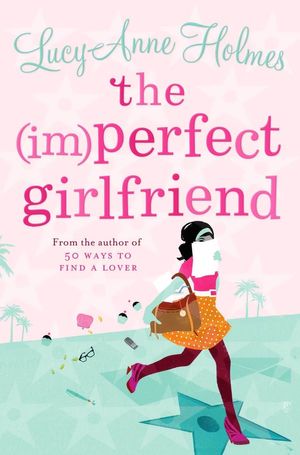 Cover Art for 9780330458405, The (Im)perfect Girlfriend by Lucy-Anne Holmes