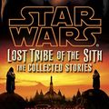 Cover Art for 9780345511379, Lost Tribe of the Sith: Star Wars: The Collected Stories by John Jackson Miller