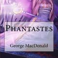 Cover Art for 9781545548592, Phantastes George Macdonald by George MacDonald