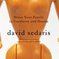 Cover Art for 9781405500258, Dress Your Family in Corduroy and Denim by David Sedaris
