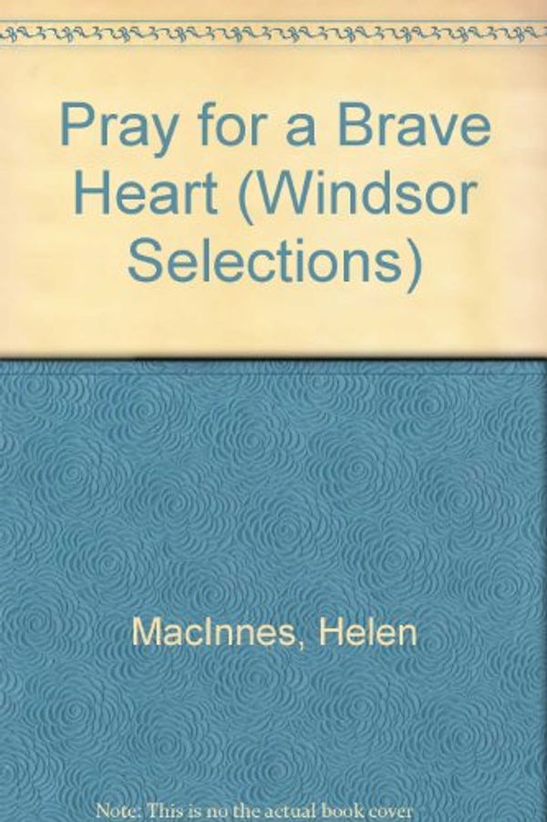Cover Art for 9780862202972, Pray for a Brave Heart (Windsor Selections) by Helen MacInnes