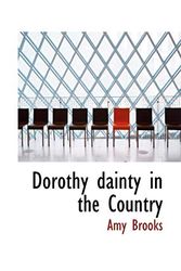 Cover Art for 9781110440146, Dorothy Dainty in the Country by Amy Brooks