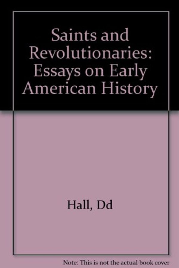 Cover Art for 9780393017519, Saints and Revolutionaries: Essays on Early American History by David D. Hall