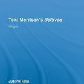Cover Art for 9780415320450, Toni Morrison's 'Beloved': Origins (Routledge Transnational Perspectives on American Literature) by Justine Tally