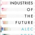 Cover Art for 9781476753669, The Industries of the Future by Alec Ross