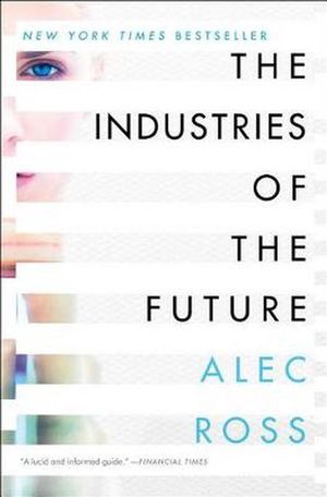 Cover Art for 9781476753669, The Industries of the Future by Alec Ross