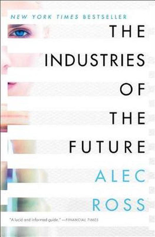 Cover Art for 9781476753669, The Industries of the Future by Alec Ross