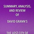 Cover Art for B071WKS95Y, Summary, Analysis, and Review of David Grann's The Lost City of Z: A Tale of Deadly Obsession in the Amazon by Notes, Start Publishing