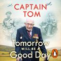 Cover Art for 9781405948562, Tomorrow Will Be A Good Day: My Autobiography by Captain Tom Moore