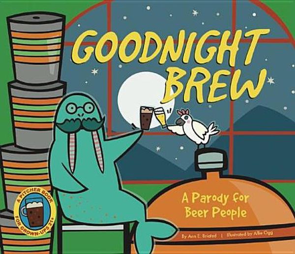 Cover Art for 9781934649503, Goodnight Brew: A Parody for Beer Enthusiasts by Karla Oceanak