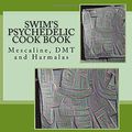 Cover Art for 9781517564995, Swim's Psychedelic Cook Book: Mescaline, DMT and Harmalas by Psychederic