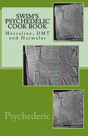 Cover Art for 9781517564995, Swim's Psychedelic Cook Book: Mescaline, DMT and Harmalas by Psychederic